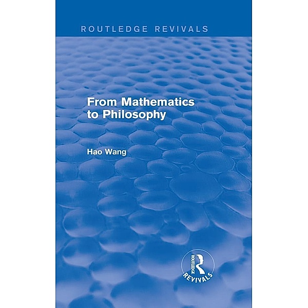 From Mathematics to Philosophy (Routledge Revivals), Hao Wang