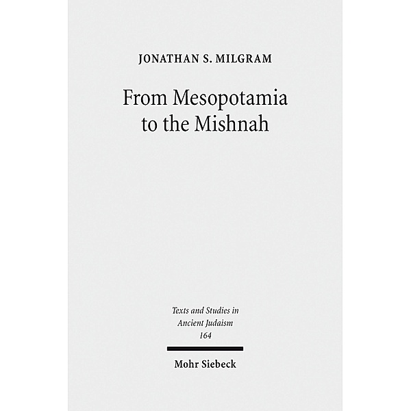 From Mesopotamia to the Mishnah, Jonathan S. Milgram