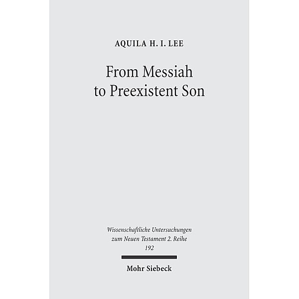 From Messiah to Preexistent Son, Aquila H.I. Lee