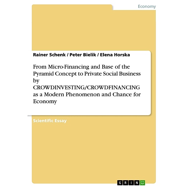 From Micro-Financing and Base of the Pyramid Concept to Private Social Business by CROWDINVESTING/CROWDFINANCING as a Modern Phenomenon and Chance for Economy, Rainer Schenk, Peter Bielik, Elena Horska