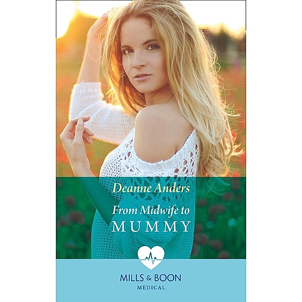 From Midwife To Mummy (Mills & Boon Medical) / Mills & Boon Medical, Deanne Anders