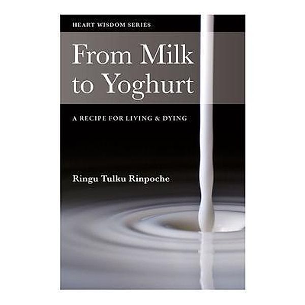 From Milk to Yoghurt / Heart Wisdom, Ringu Tulku