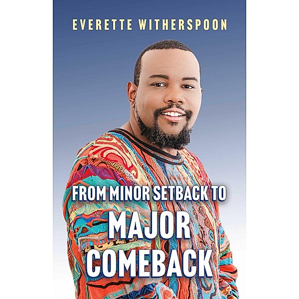 From Minor Setback to Major Comeback, Everette Witherspoon