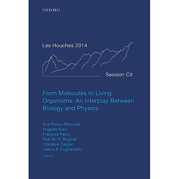 From Molecules to Living Organisms: An Interplay Between Biology and Physics / Lecture Notes of the Les Houches Summer School Bd.102