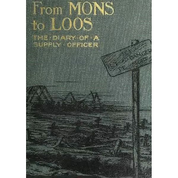 From Mons To Loos - The Diary Of A Supply Officer [Illustrated Edition], Major Herbert A. Stewart