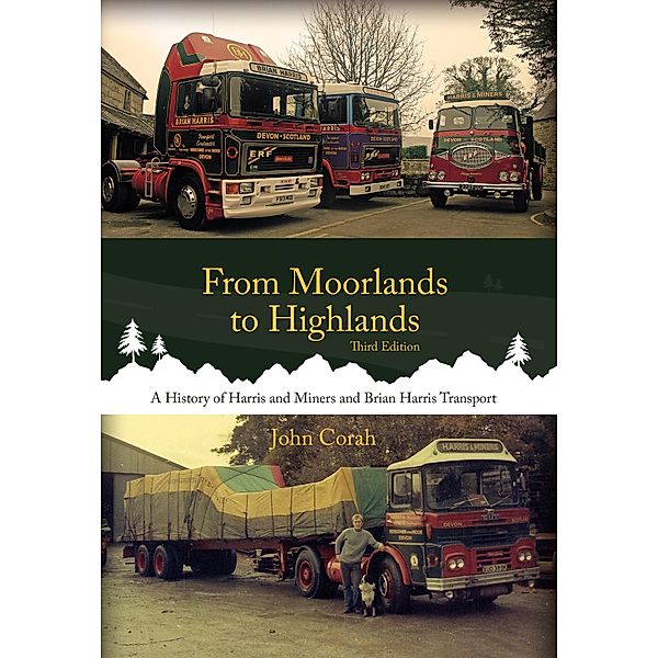 From Moorlands to Highlands: A History of Harris & Miners and Brian Harris Transport, John Corah