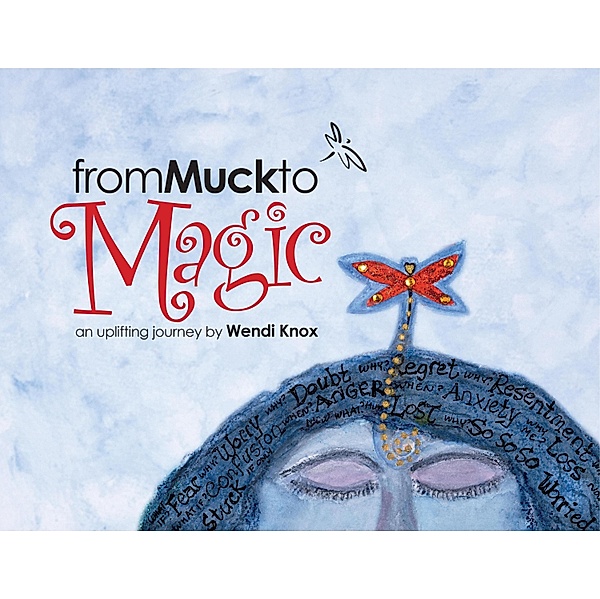 From Muck To Magic: An Uplifting Journey by Wendi Knox, Wendi Knox