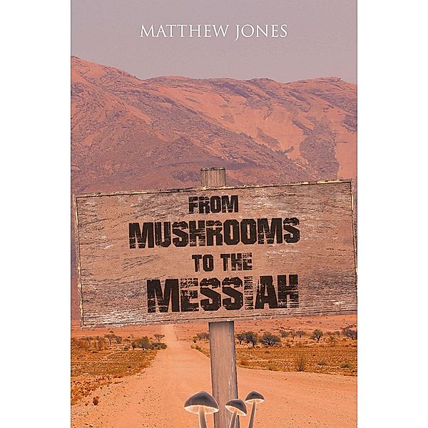 From Mushrooms to the Messiah, Matthew Jones