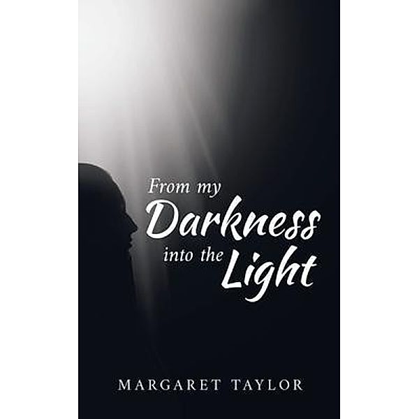 From my Darkness into the Light / Great Writers Media, Margaret Taylor