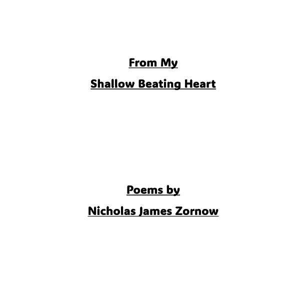 From My Shallow Beating Heart, Nicholas James Zornow