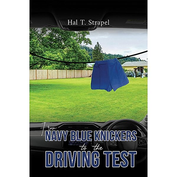 From Navy Blue Knickers to the Driving Test / Austin Macauley Publishers, Hal T. Strapel
