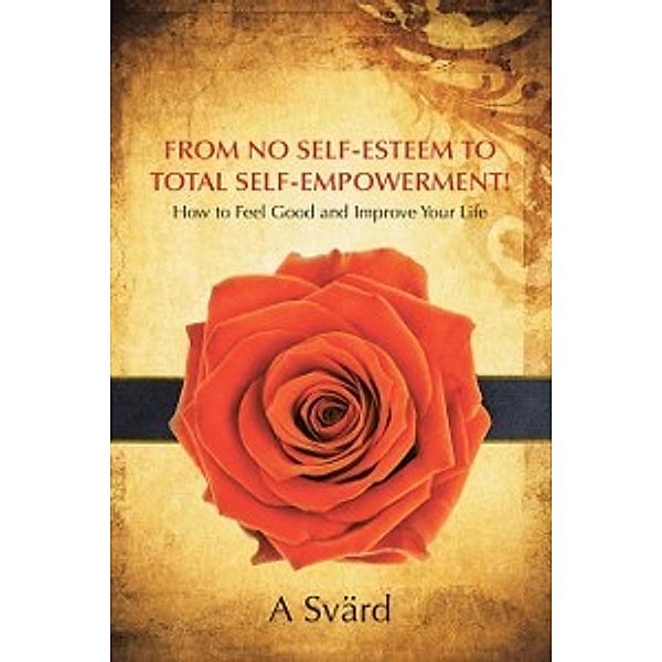 From No Self-Esteem to Total Self-Empowerment!, A Svard