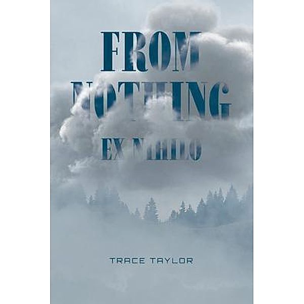 FROM NOTHING - EX NIHILO, Trace Taylor
