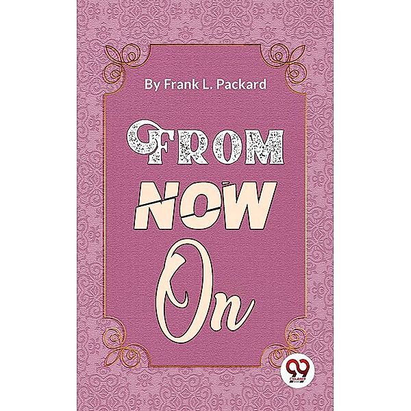 From Now On, Frank L. Packard