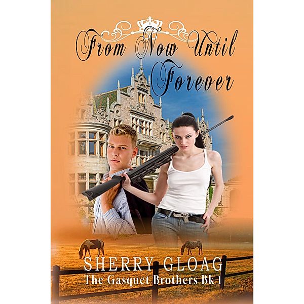 From Now Until Forever (The Gasquet Princes, #1) / The Gasquet Princes, Sherry Gloag
