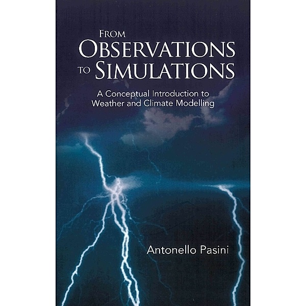 From Observations To Simulations: A Conceptual Introduction To Weather And Climate Modelling, Antonello Pasini