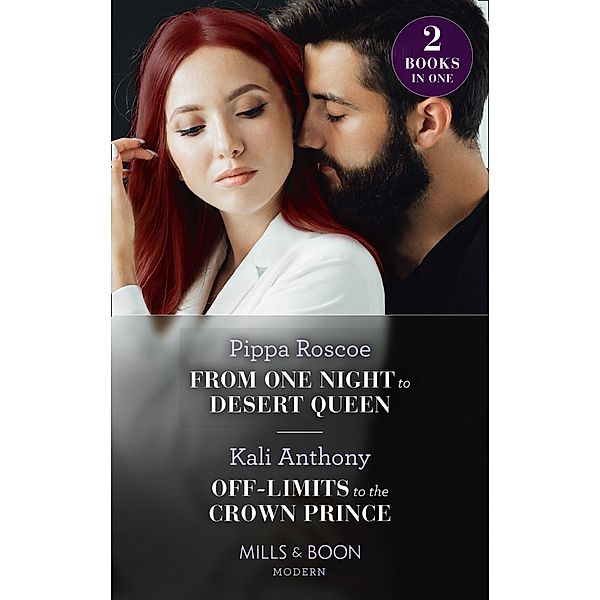 From One Night To Desert Queen / Off-Limits To The Crown Prince: From One Night to Desert Queen (The Diamond Inheritance) / Off-Limits to the Crown Prince (Mills & Boon Modern), Pippa Roscoe, Kali Anthony