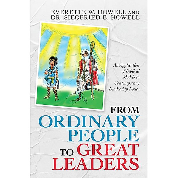 From Ordinary People to Great Leaders, Everette W. Howell, Siegfried E. Howell