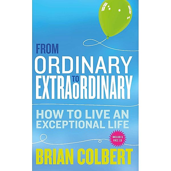 From Ordinary to Extraordinary - How to Live An Exceptional Life, Brian Colbert