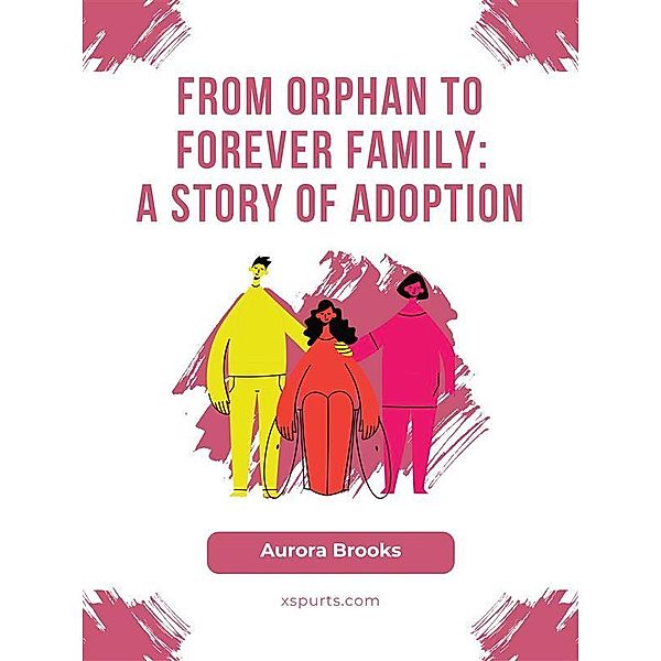 From Orphan to Forever Family- A Story of Adoption, Aurora Brooks