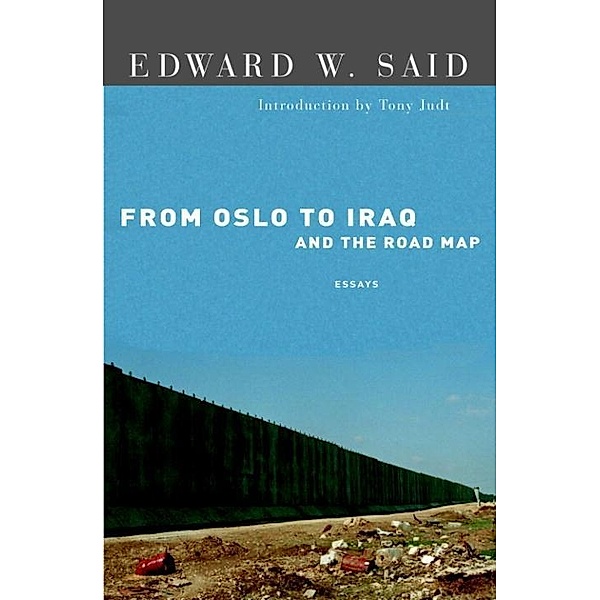 From Oslo to Iraq and the Road Map, Edward W. Said