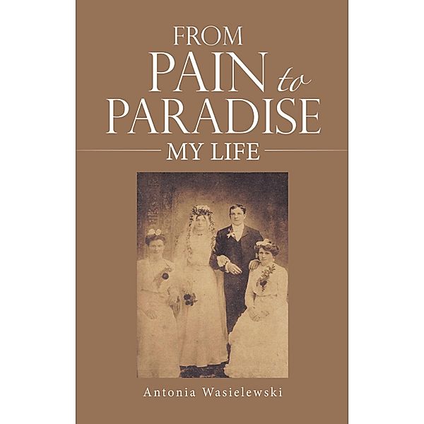 FROM PAIN TO PARADISE, Antonia Wasielewski