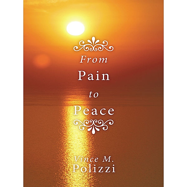 From Pain to Peace, Vince M. Polizzi