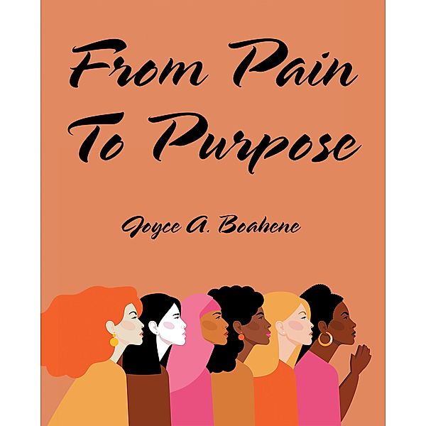 From Pain to Purpose, Joyce A. Boahene
