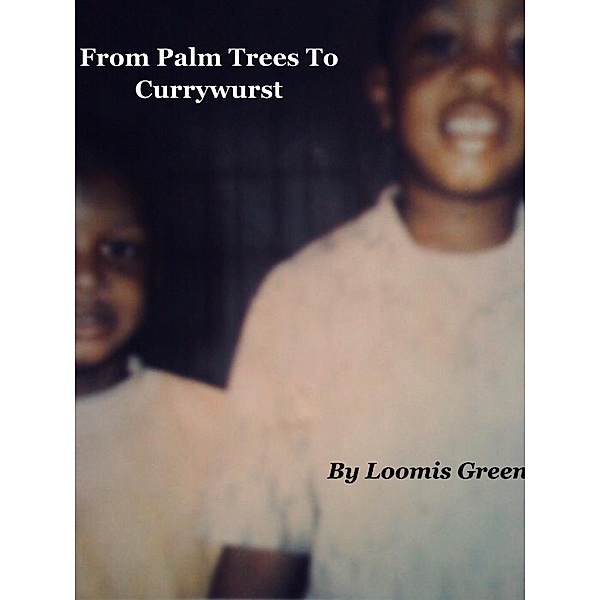 From Palm Trees To Currywurst, Loomis Green