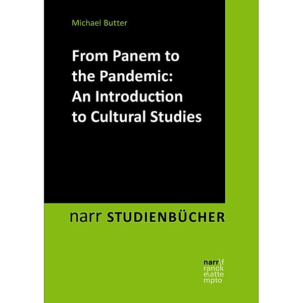From Panem to the Pandemic: An Introduction to Cultural Studies / narr STUDIENBÜCHER LITERATUR- UND KULTURWISSENSCHAFT, Michael Butter