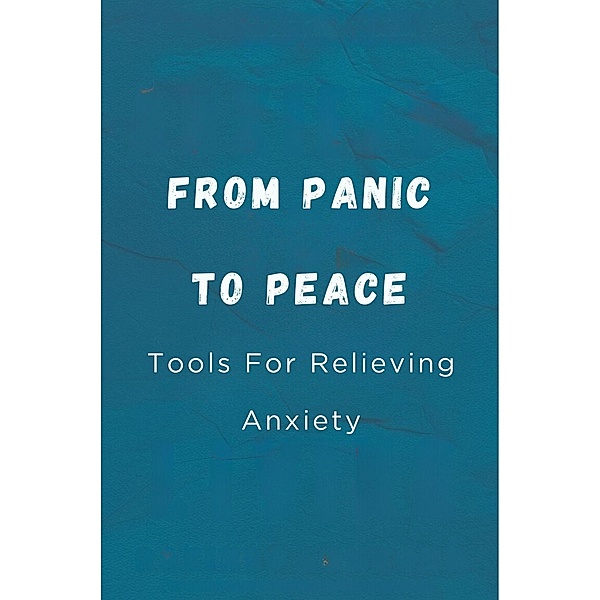 From Panic To Peace: Tools For Relieving Anxiety, Hingston Timothy James