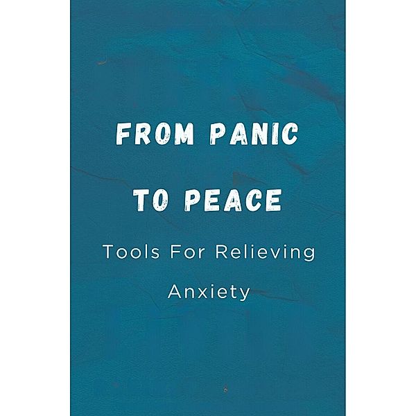 From Panic To Peace: Tools For Relieving Anxiety, Hingston Timothy James