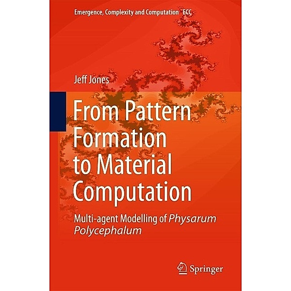 From Pattern Formation to Material Computation / Emergence, Complexity and Computation Bd.15, Jeff Jones