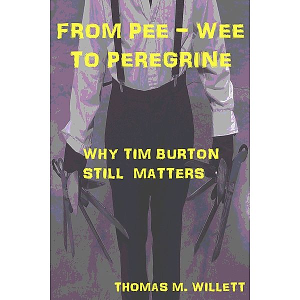 From Pee-wee to Peregrine: Why Tim Burton Still Matters, Thomas M. Willett