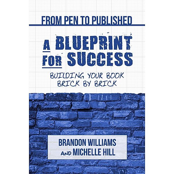 From Pen to Published - A Blueprint for Success, Michelle Hill, Brandon Williams
