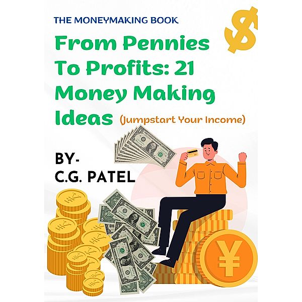 From Pennies to Profit 21 Money Making Ideas, Chirag Patel