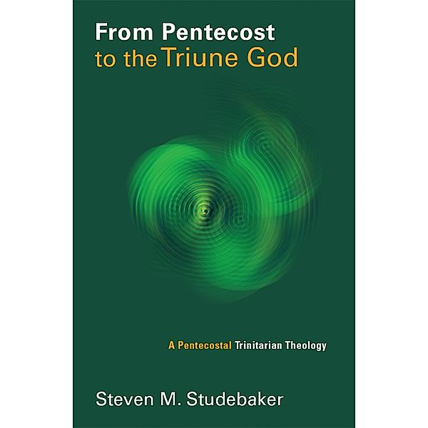 From Pentecost to the Triune God, Steven M. Studebaker