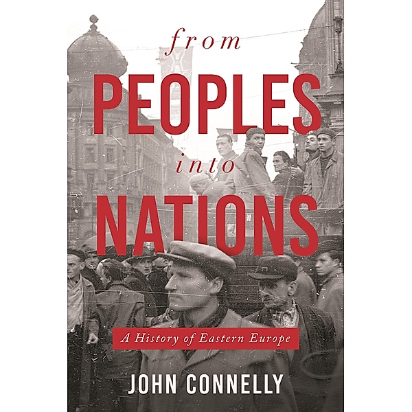 From Peoples into Nations, John Connelly