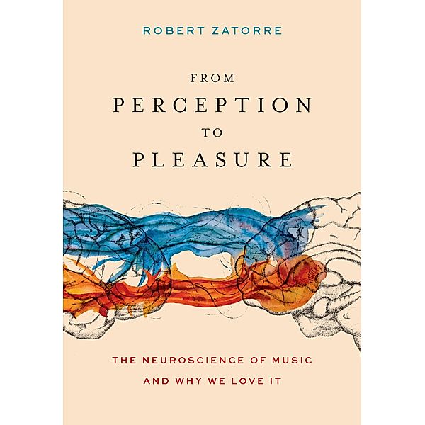 From Perception to Pleasure, Robert Zatorre
