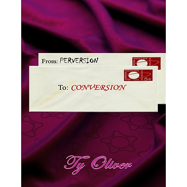 From Perversion to Conversion, Ty Oliver