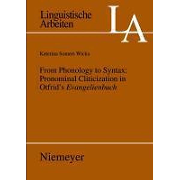 From Phonology to Syntax: Pronominal Cliticization in Otfrid's Evangelienbuch / Linguistische Arbeiten Bd.530, Katerina Somers Wicka