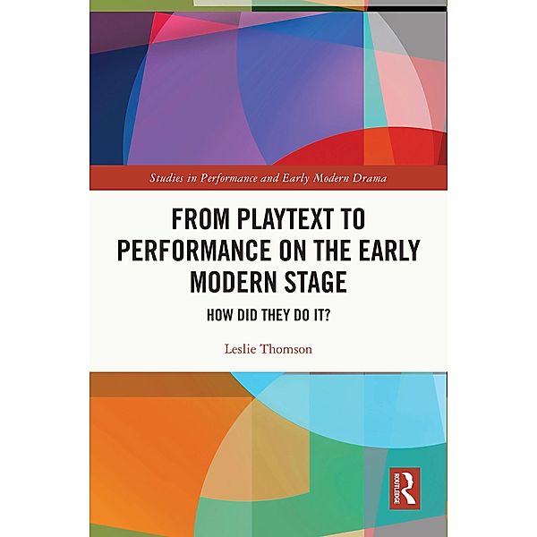 From Playtext to Performance on the Early Modern Stage, Leslie Thomson