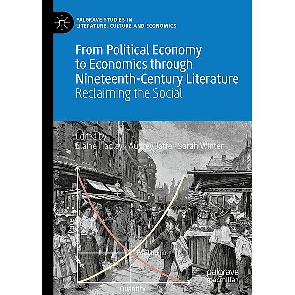 From Political Economy to Economics through Nineteenth-Century Literature / Palgrave Studies in Literature, Culture and Economics