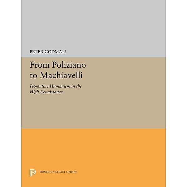 From Poliziano to Machiavelli, Peter Godman