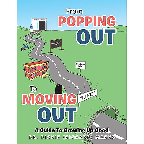 From Popping Out To Moving Out : A Guide To Growing Up Good, Dickie (Richard) Marks