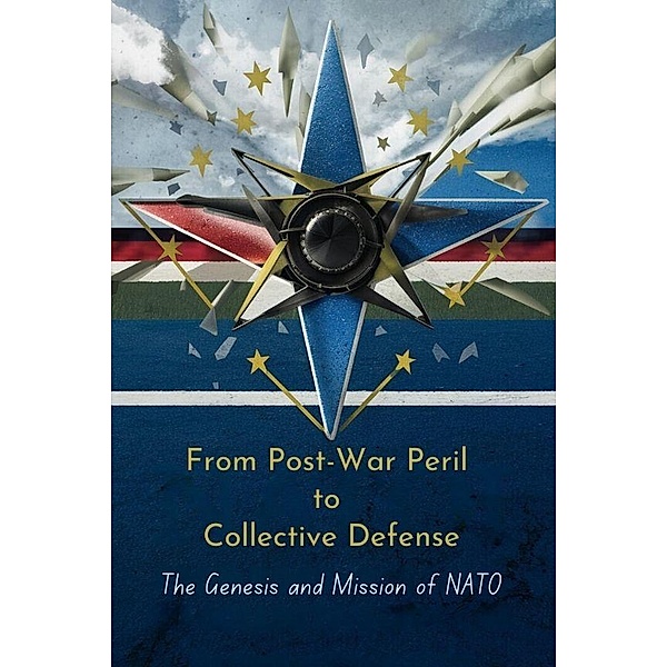 From Post-War Peril to Collective Defense: The Genesis and Mission of NATO, Charlene Castillo