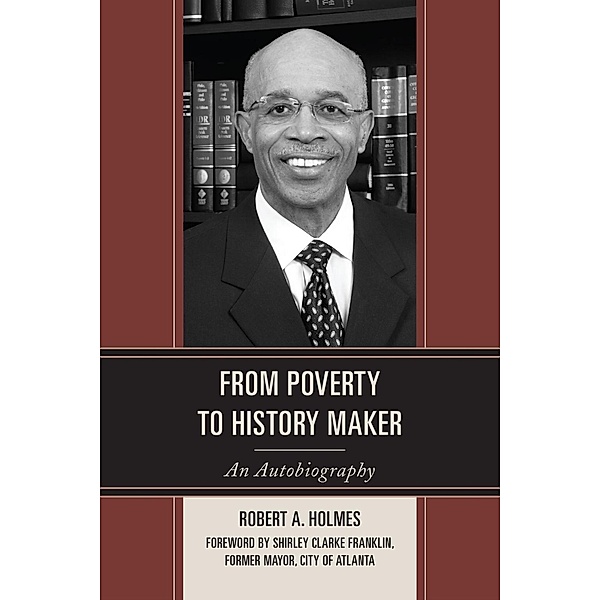 From Poverty to History Maker, Robert A. Holmes