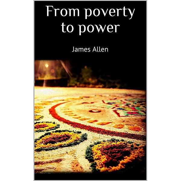 From poverty to power, James Allen