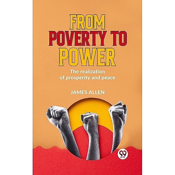 From Poverty To Power Or The Realization Of Prosperity And Peace, James Allen