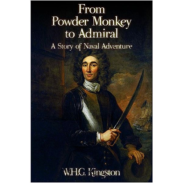 From Powder Monkey to Admiral, W. H. G. Kingston